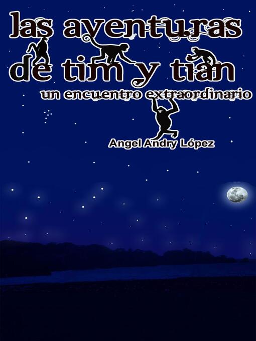 Title details for Las Aventuras de Tim y Tián Un encuentro Extraordinario by Angel Andry Lopez - Available